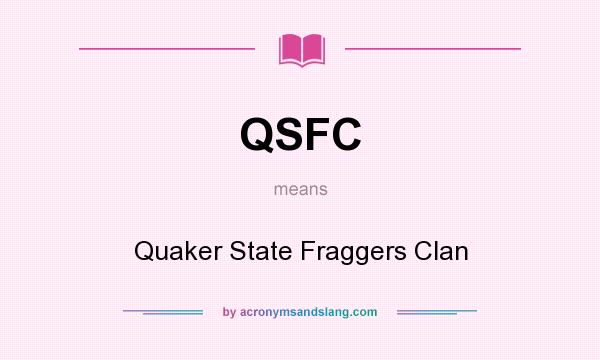 What does QSFC mean? It stands for Quaker State Fraggers Clan