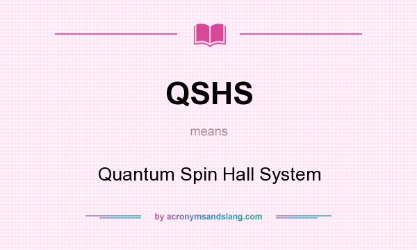 What does QSHS mean? It stands for Quantum Spin Hall System