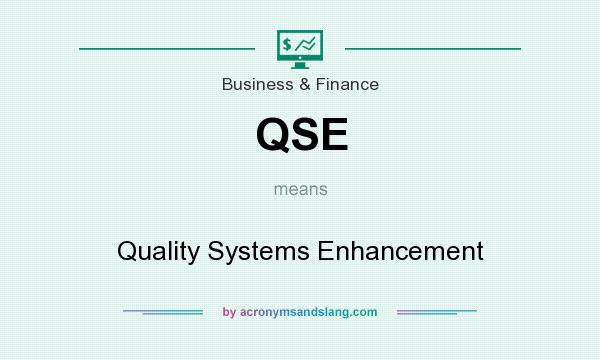 What does QSE mean? It stands for Quality Systems Enhancement