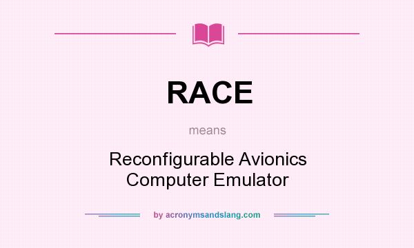 What does RACE mean? It stands for Reconfigurable Avionics Computer Emulator