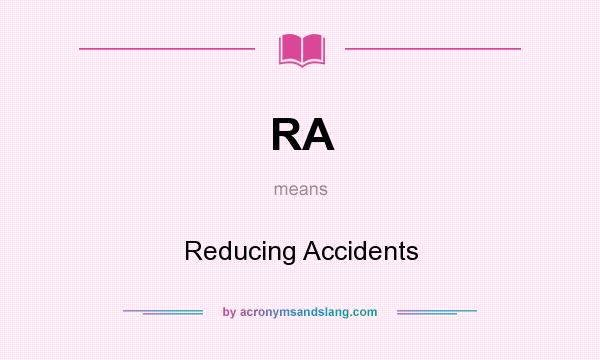 What does RA mean? It stands for Reducing Accidents