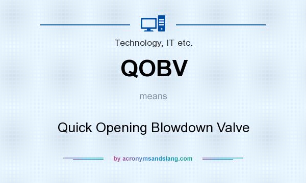 What does QOBV mean? It stands for Quick Opening Blowdown Valve