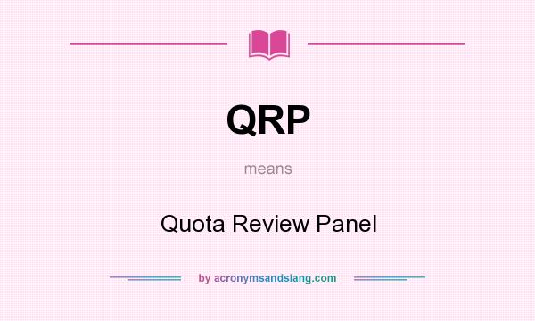 What does QRP mean? It stands for Quota Review Panel