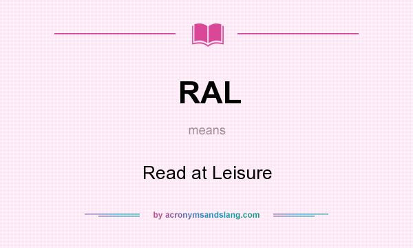 What does RAL mean? It stands for Read at Leisure