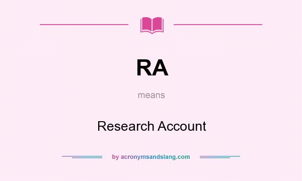 What does RA mean? It stands for Research Account