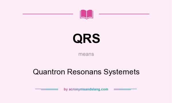 What does QRS mean? It stands for Quantron Resonans Systemets