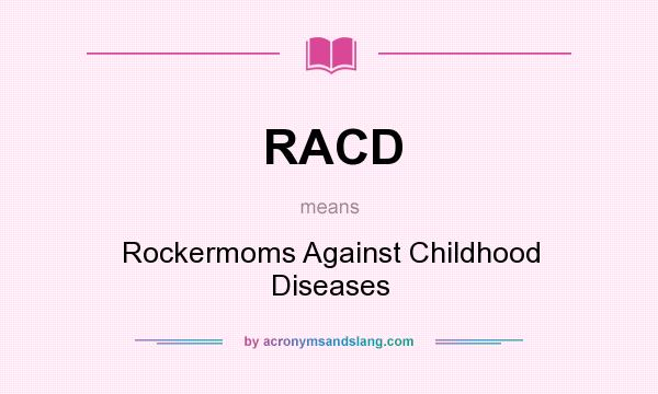 What does RACD mean? It stands for Rockermoms Against Childhood Diseases