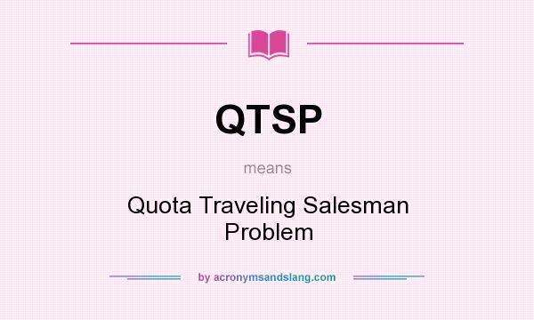What does QTSP mean? It stands for Quota Traveling Salesman Problem