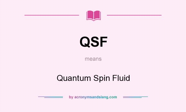 What does QSF mean? It stands for Quantum Spin Fluid