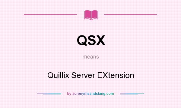 What does QSX mean? It stands for Quillix Server EXtension