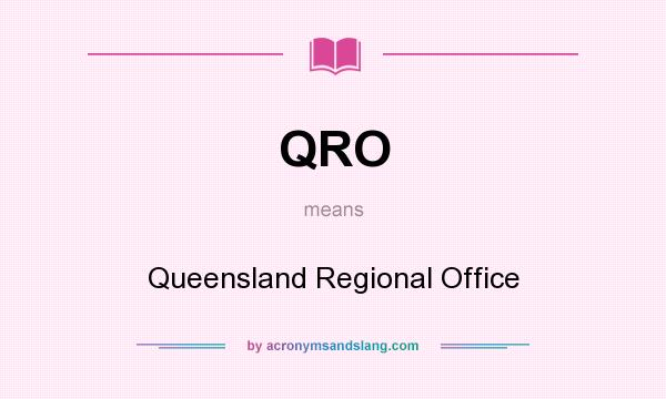 What does QRO mean? It stands for Queensland Regional Office