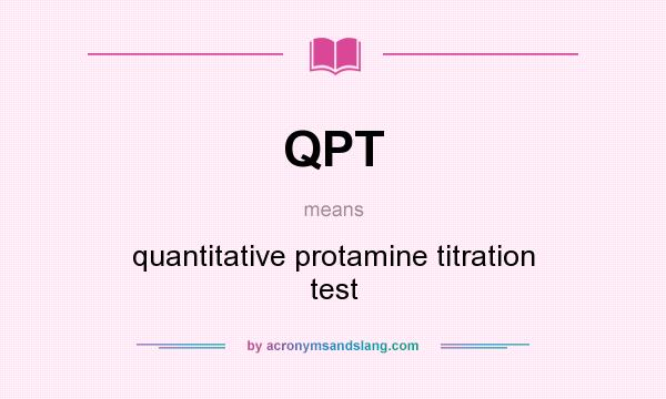 What does QPT mean? It stands for quantitative protamine titration test