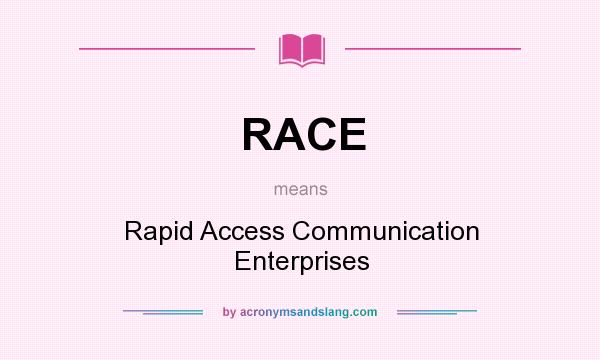 What does RACE mean? It stands for Rapid Access Communication Enterprises