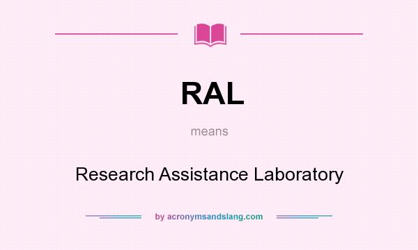 What does RAL mean? It stands for Research Assistance Laboratory