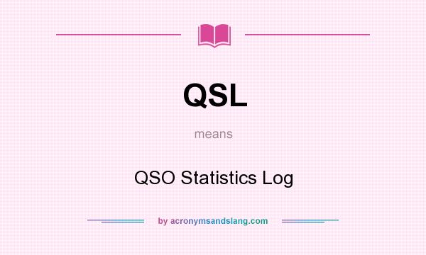 What does QSL mean? It stands for QSO Statistics Log