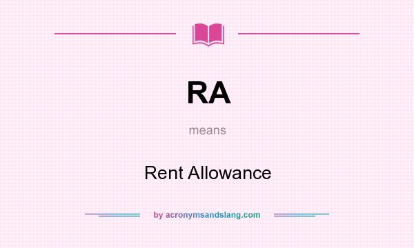 What does RA mean? It stands for Rent Allowance
