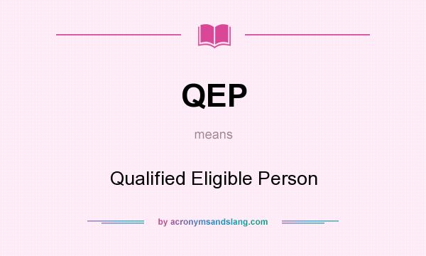 What does QEP mean? It stands for Qualified Eligible Person