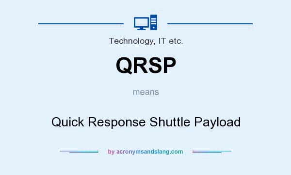 What does QRSP mean? It stands for Quick Response Shuttle Payload