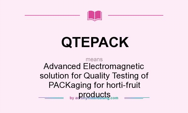 What does QTEPACK mean? It stands for Advanced Electromagnetic solution for Quality Testing of PACKaging for horti-fruit products