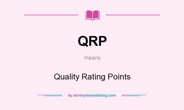 What does QRP mean? It stands for Quality Rating Points