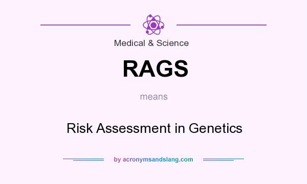 What does RAGS mean? It stands for Risk Assessment in Genetics