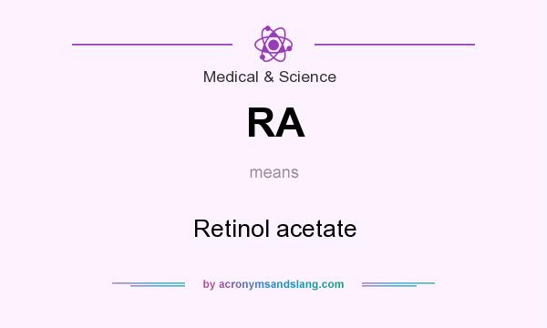 What does RA mean? It stands for Retinol acetate