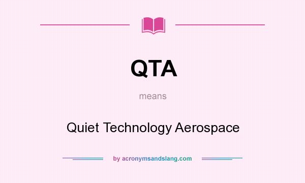What does QTA mean? It stands for Quiet Technology Aerospace