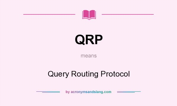 What does QRP mean? It stands for Query Routing Protocol