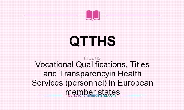 What does QTTHS mean? It stands for Vocational Qualifications, Titles and Transparencyin Health Services (personnel) in European member states