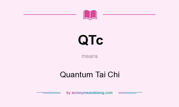 What does QTc mean? It stands for Quantum Tai Chi