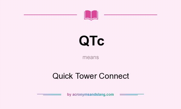 What does QTc mean? It stands for Quick Tower Connect