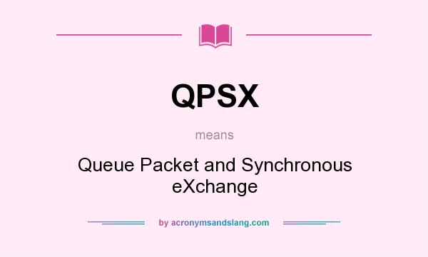 What does QPSX mean? It stands for Queue Packet and Synchronous eXchange