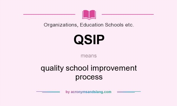 What does QSIP mean? It stands for quality school improvement process