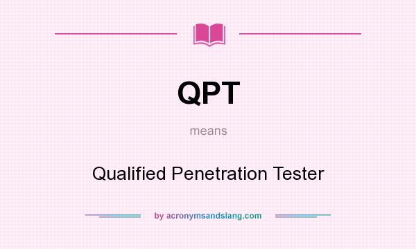 What does QPT mean? It stands for Qualified Penetration Tester