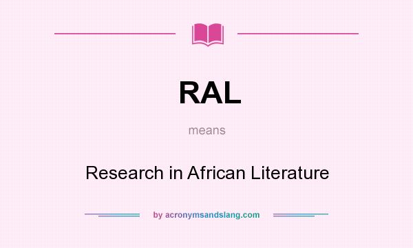 What does RAL mean? It stands for Research in African Literature