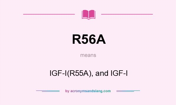 What does R56A mean? It stands for IGF-I(R55A), and IGF-I
