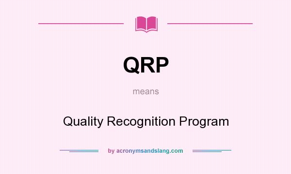 What does QRP mean? It stands for Quality Recognition Program