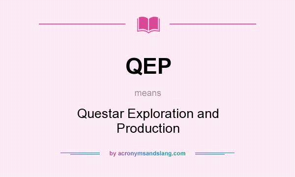 What does QEP mean? It stands for Questar Exploration and Production