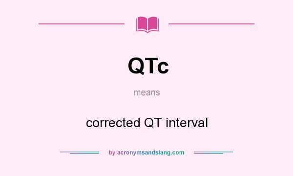 What does QTc mean? It stands for corrected QT interval