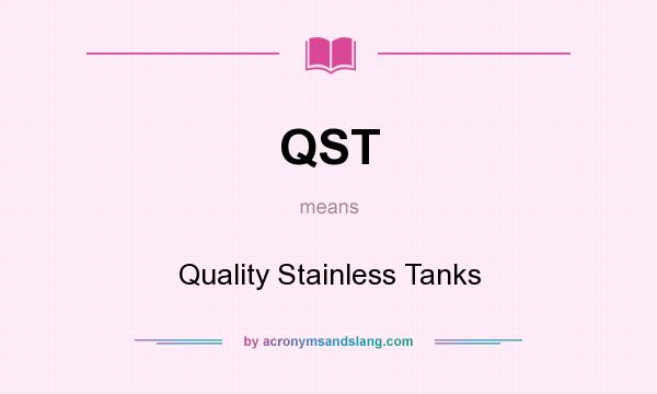 What does QST mean? It stands for Quality Stainless Tanks