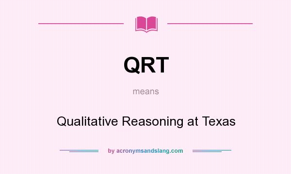 What does QRT mean? It stands for Qualitative Reasoning at Texas