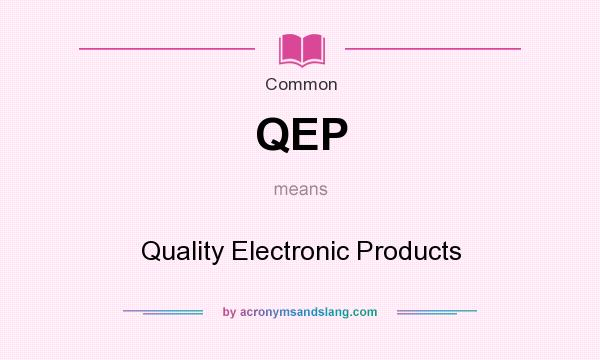 What does QEP mean? It stands for Quality Electronic Products