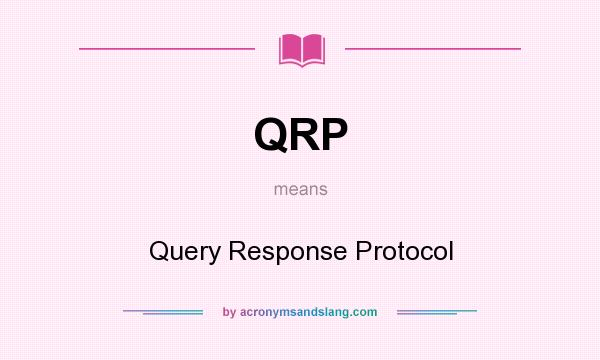 What does QRP mean? It stands for Query Response Protocol