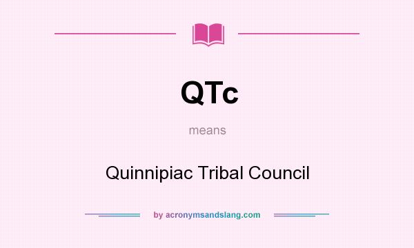 What does QTc mean? It stands for Quinnipiac Tribal Council
