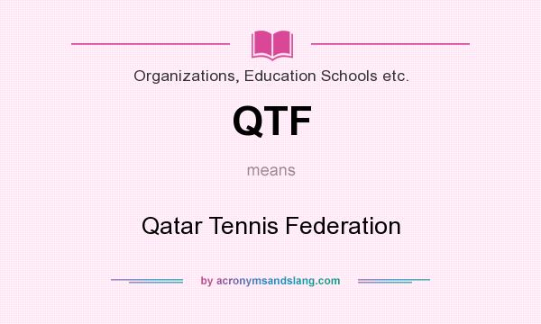 What does QTF mean? It stands for Qatar Tennis Federation
