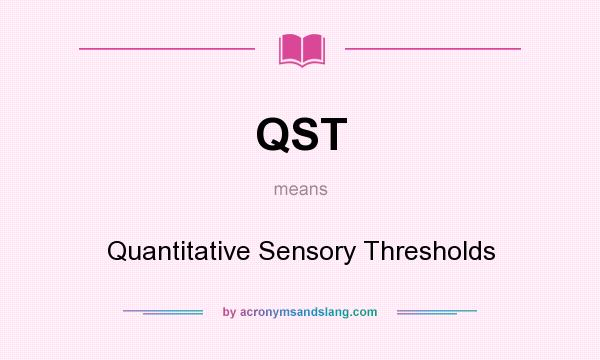 What does QST mean? It stands for Quantitative Sensory Thresholds