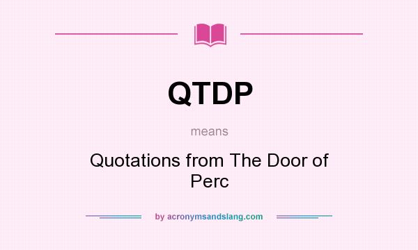 What does QTDP mean? It stands for Quotations from The Door of Perc