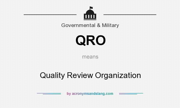 What does QRO mean? It stands for Quality Review Organization