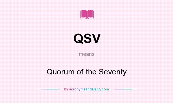 What does QSV mean? It stands for Quorum of the Seventy