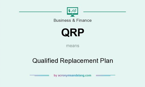 What does QRP mean? It stands for Qualified Replacement Plan